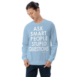 Ask Smart People Stupid Questions Sweatshirt