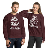 Ask Smart People Stupid Questions Sweatshirt