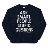 Ask Smart People Stupid Questions Sweatshirt