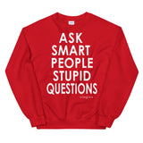 Ask Smart People Stupid Questions Sweatshirt