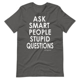 Ask Smart People Stupid Questions Tee