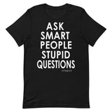 Ask Smart People Stupid Questions Tee