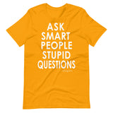 Ask Smart People Stupid Questions Tee