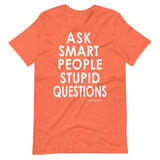 Ask Smart People Stupid Questions Tee