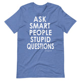 Ask Smart People Stupid Questions Tee