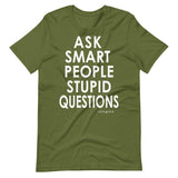 Ask Smart People Stupid Questions Tee