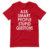 Ask Smart People Stupid Questions Tee