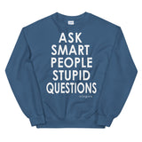 Ask Smart People Stupid Questions Sweatshirt