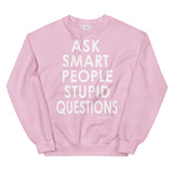 Ask Smart People Stupid Questions Sweatshirt