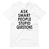 Ask Smart People Stupid Questions Tee